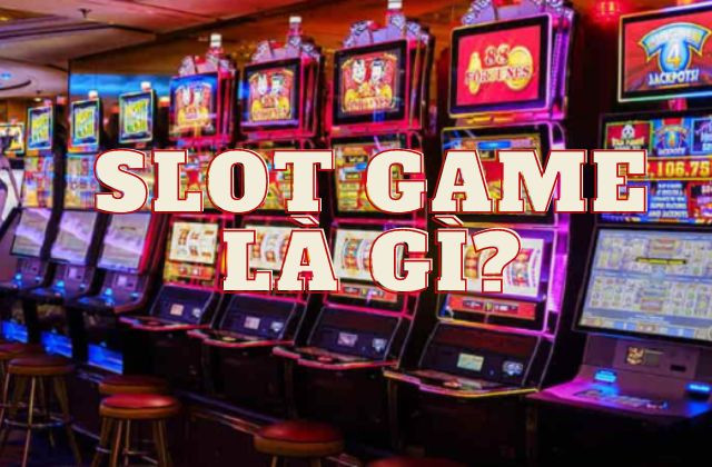 Slot game là gì?